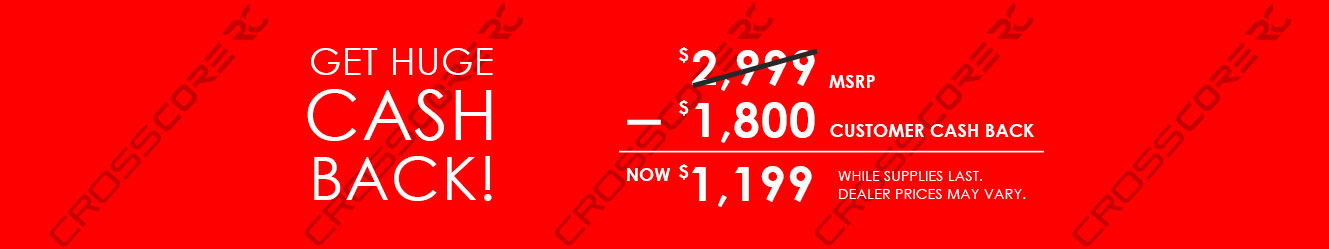 Get huge cash back!  Up to $1,800 customer cash back off $2,999 msrp means as low as $1,199.  While supplies last. Dealer prices may vary.