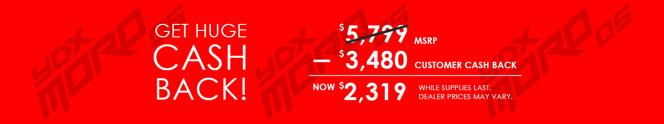 Get huge cash back!  Up to $3,480 customer cash back off $5,799 msrp means as low as $2,319.  While supplies last. Dealer prices may vary.