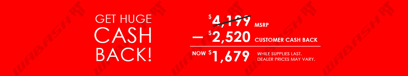 Get huge cash back!  Up to $2,520 customer cash back off $4,199 msrp means as low as $1,679.  While supplies last. Dealer prices may vary.